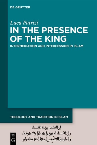 In the Presence of the King Intermediation and Intercession in Islam