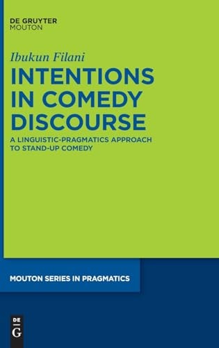 Intentions in Comedy Discourse A Linguistic-Pragmatics Approach to Stand-Up Comedy