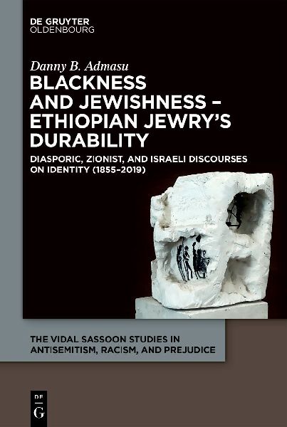 Blackness and Jewishness - Ethiopian Jewrys Durability: Diasporic, Zionist, and Israeli Discourses on Identity