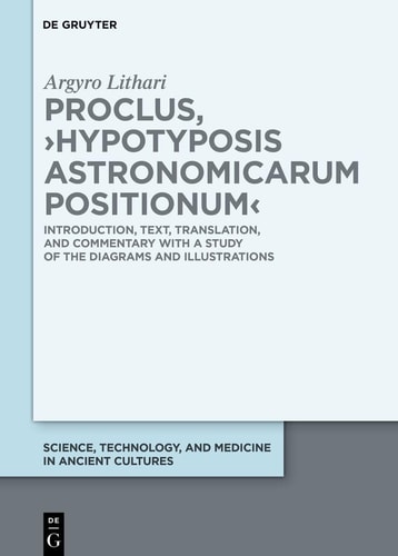 Proclus, ›Hypotyposis Astronomicarum Positionum‹ Introduction, Text, Translation, and Commentary with a Study of the Diagrams and Illustrations