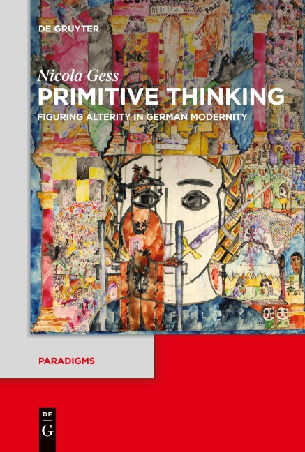 Primitive Thinking: Figuring Alterity in German Modernity