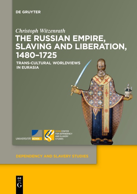 The Russian Empire, Slaving and Liberation, 1480-1725: Trans-Cultural Worldviews in Eurasia