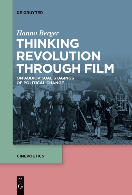 Thinking Revolution Through Film: On Audiovisual Stagings of Political Change