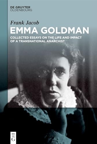 Emma Goldman Collected Essays on the Life and Impact of a Transnational Anarchist