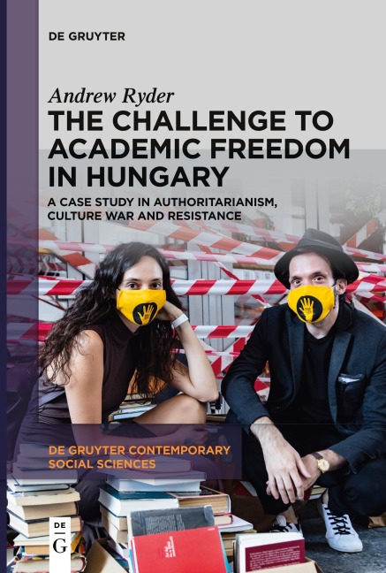 The Challenge to Academic Freedom in Hungary: A Case Study in Authoritarianism, Culture War and Resistance