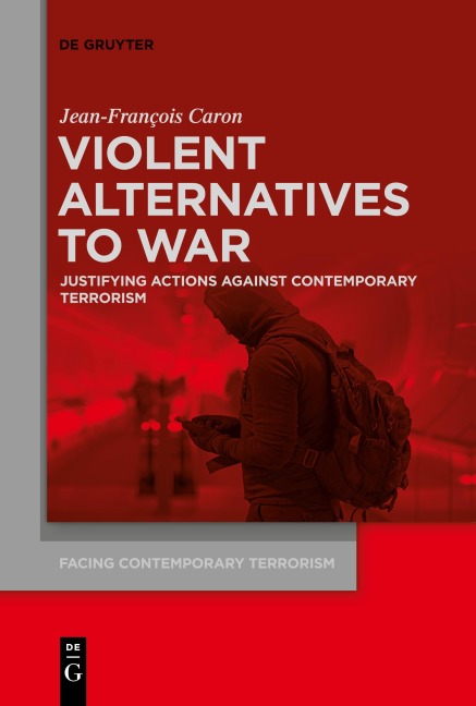 Violent Alternatives to War: Justifying Actions Against Contemporary Terrorism