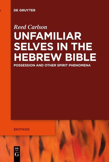 Unfamiliar Selves in the Hebrew Bible: Possession and Other Spirit Phenomena