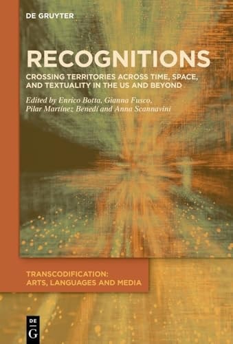 Recognitions Crossing Territories Across Time, Space, and Textuality in the US and Beyond
