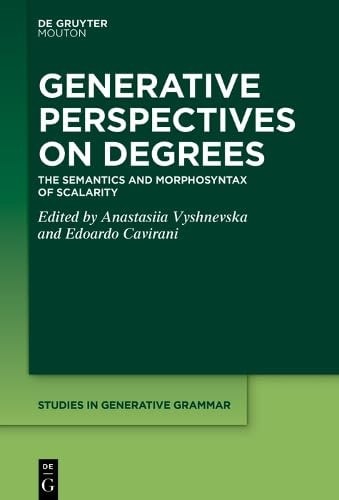 Generative Perspectives on Degrees The Semantics and Morphosyntax of Scalarity
