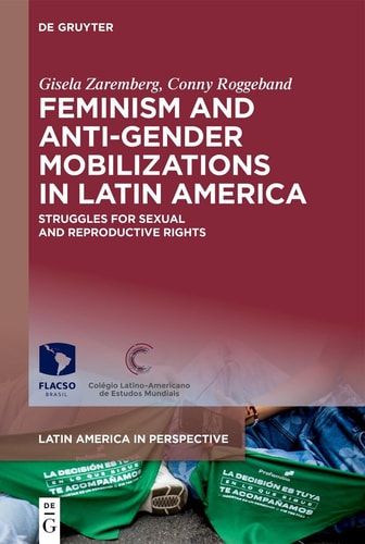 Feminism and Anti-Gender Mobilizations in Latin America Struggles for Sexual and Reproductive Rights