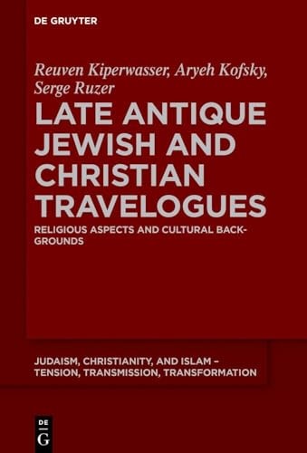 Late Antique Jewish and Christian Travelogues Religious Aspects and Cultural Backgrounds