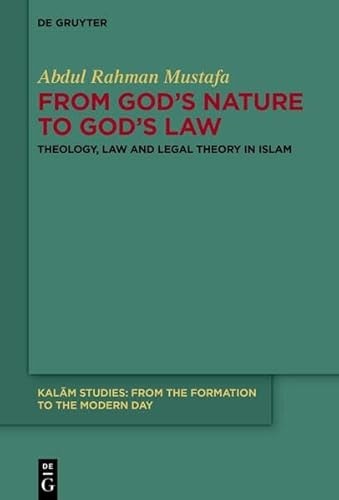 From God's Nature to God's Law Theology, Law and Legal Theory in Islam