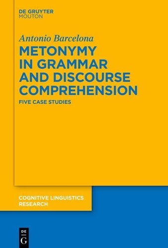 Metonymy in Grammar and Discourse Comprehension Five Case Studies