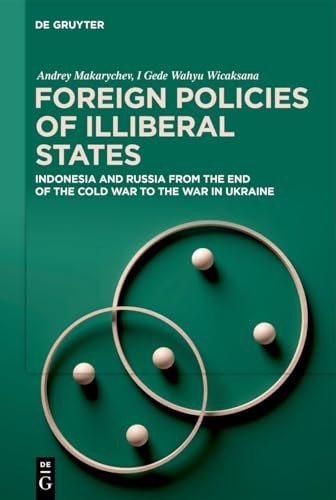 Foreign Policies of Illiberal States Indonesia and Russia from the End of the Cold War to the War in Ukraine