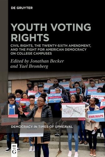 Youth Voting Rights Civil Rights, the Twenty-Sixth Amendment, and the Fight for American Democracy on College Campuses