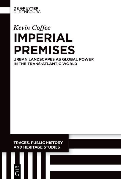 Imperial Premises: Urban Landscapes as Global Power in the Trans-Atlantic World