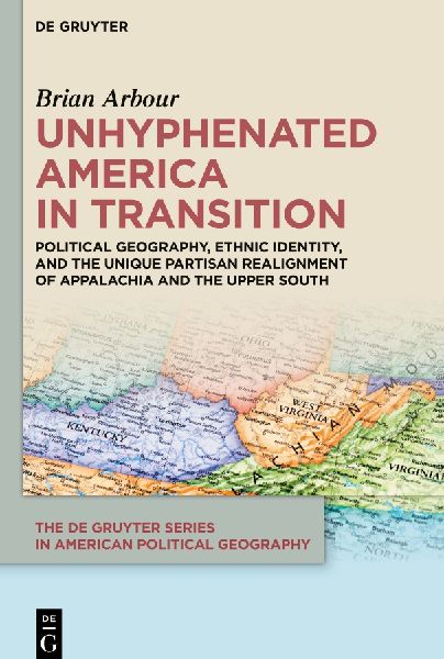 Unhyphenated America in Transition: Political Geography, Ethnic Identity, and the Unique Partisan Realignment of Appalachia and the Upper South