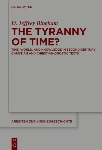 The Tyranny of Time? Time, World, and Knowledge in Second-Century Christian and Christian-Gnostic Texts
