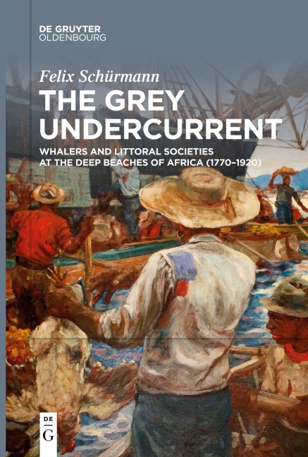 The Grey Undercurrent: Whalers and Littoral Societies at the Deep Beaches of Africa (1770-1920)