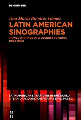 Latin American Sinographies Travel Writings of a Journey to China (1843-1966)