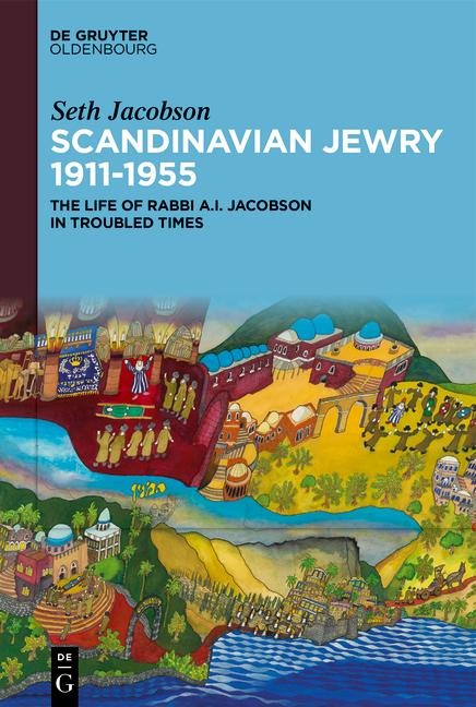 Scandinavian Jewry 1911-1955: In the Footsteps of Rabbi A. I. Jacobson Through Turbulent Times