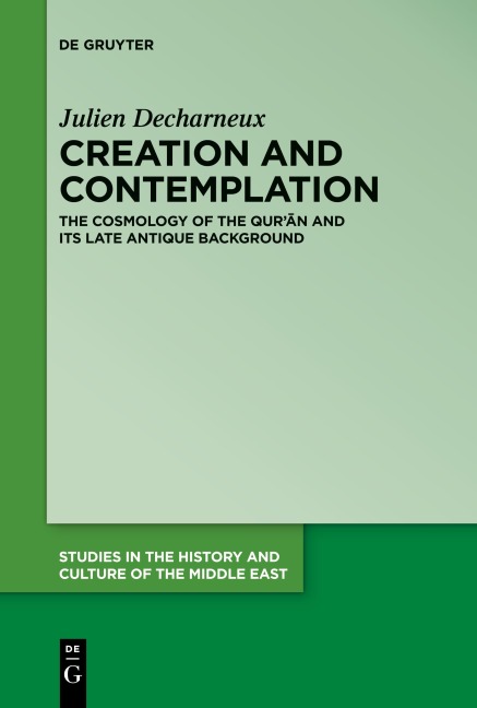 Creation and Contemplation: The Cosmology of the Qur¿n and Its Late Antique Background