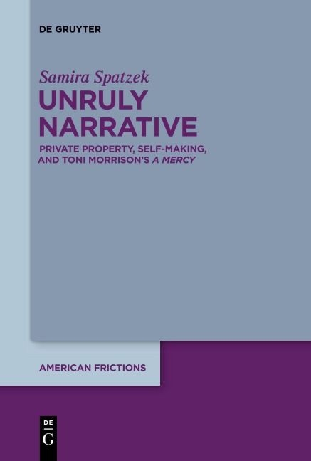 Unruly Narrative: Private Property, Self-Making, and Toni Morrisons ¿A Mercy¿