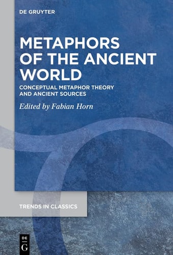 Metaphors of the Ancient World Conceptual Metaphor Theory and Ancient Sources