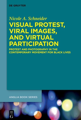 Visual Protest, Viral Images, and Virtual Participation Protest and Photography in the Contemporary Movement for Black Lives