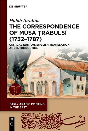 The Correspondence of Mūsā Ṭrābulsī (1732-1787) Critical Edition, English Translation, and Introduction