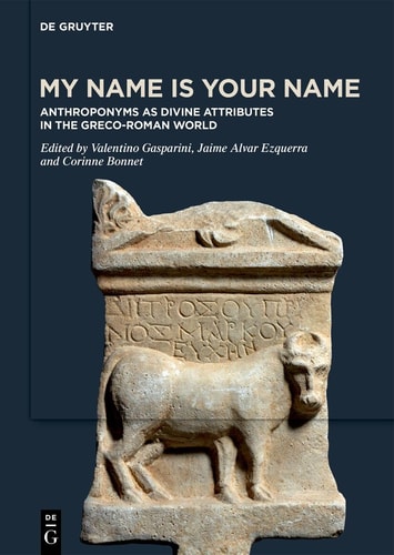 My Name Is Your Name Anthroponyms As Divine Attributes in the Greco-Roman World