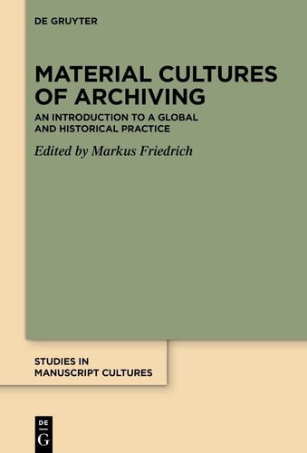 Material Cultures of Archiving An Introduction to a Global and Historical Practice