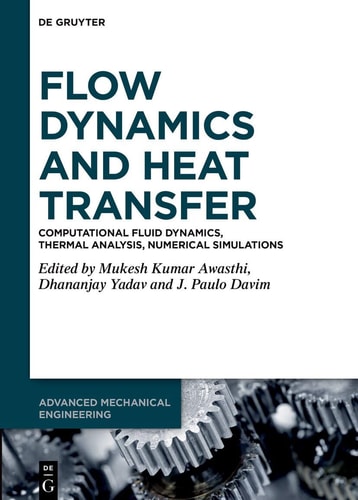 Flow Dynamics and Heat Transfer Computational Fluid Dynamics, Thermal Analysis, Numerical Simulations