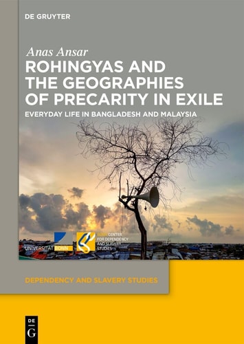 Rohingyas and the Geographies of Precarity in Exile Everyday Life in Bangladesh and Malaysia