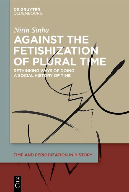 Against the Fetishisation of Plural Time: Rethinking Ways of Doing a Social History of Time