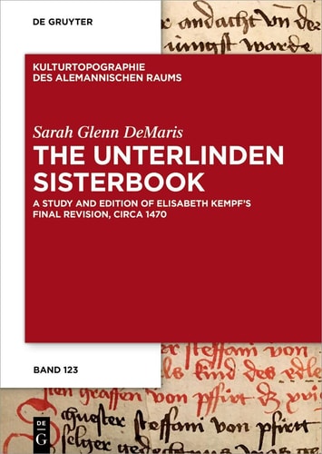 The Unterlinden Sisterbook A Study and Edition of Elisabeth Kempf's Final Revision, Circa 1470