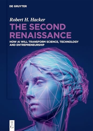 The Second Renaissance How AI Will Transform Science, Technology and Entrepreneurship
