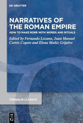 Narratives of the Roman Empire How to Make Rome with Words and Rituals