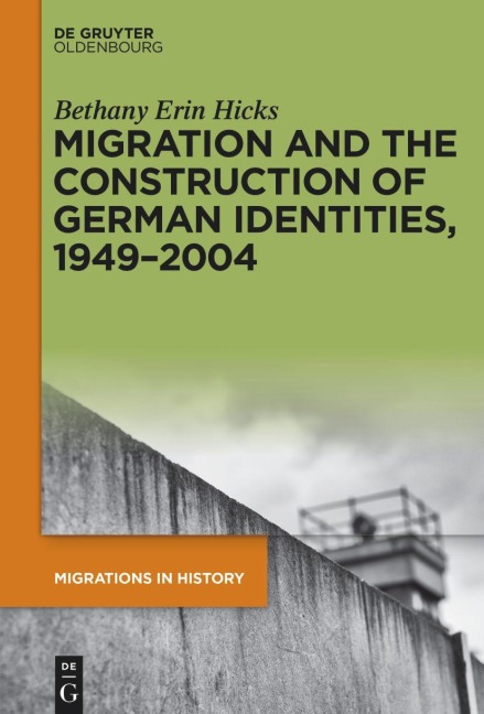 Migration and the Construction of German Identities, 1949-2004