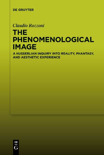 The Phenomenological Image: A Husserlian Inquiry into Reality, Phantasy, and Aesthetic Experience
