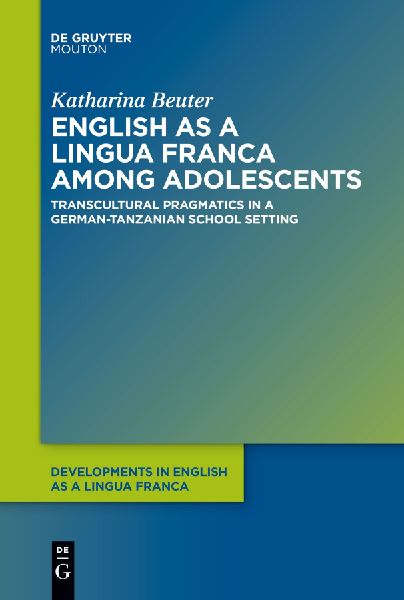 English as a Lingua Franca among Adolescents: Transcultural Pragmatics in a German-Tanzanian School Setting