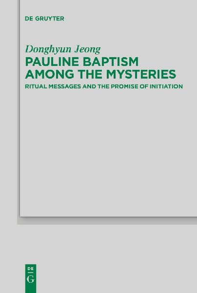Pauline Baptism among the Mysteries: Ritual Messages and the Promise of Initiation