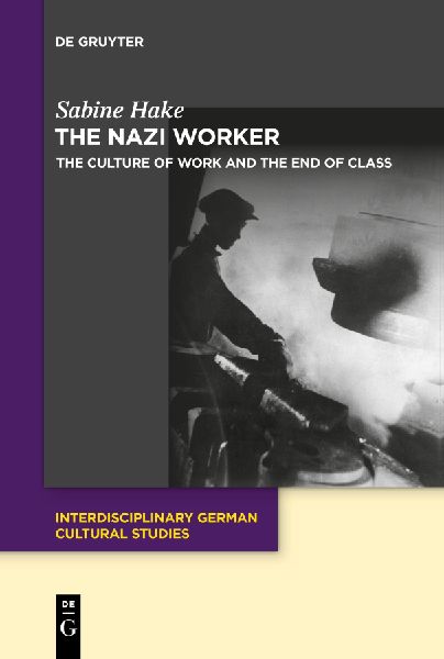 The Nazi Worker: The Culture of Work and the End of Class