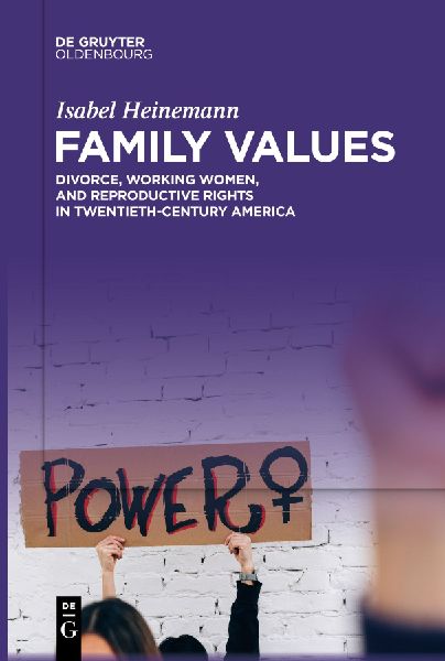 Family Values: Divorce, Working Women, and Reproductive Rights in Twentieth-Century America