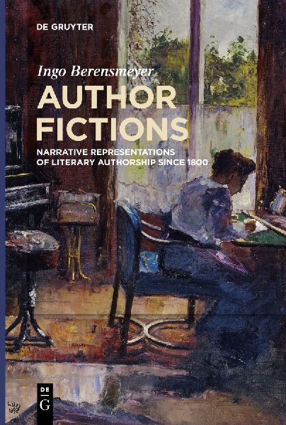 Author Fictions: Narrative Representations of Literary Authorship since 1800
