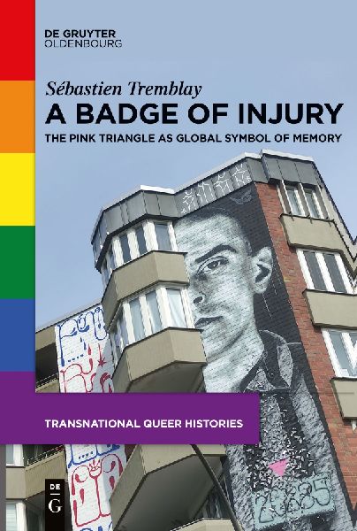 A Badge of Injury: The Pink Triangle as Global Symbol of Memory