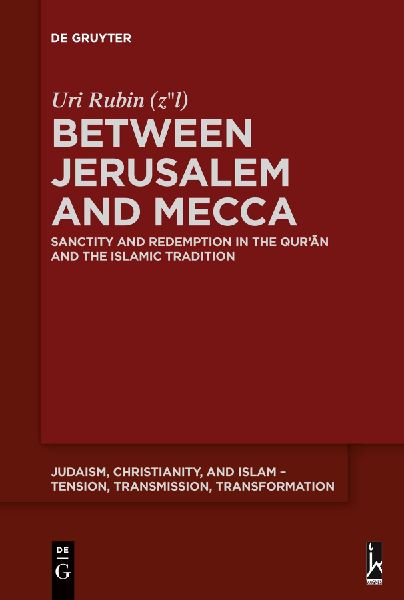 Between Jerusalem and Mecca: Sanctity and Redemption in the Qur¿¿n and the Islamic Tradition