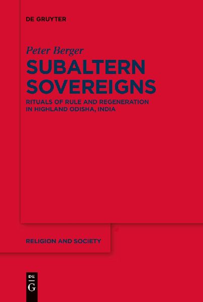 Subaltern Sovereigns: Rituals of Rule and Regeneration in Highland Odisha, India