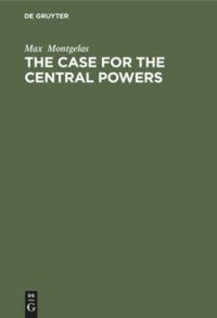 The Case for the Central Powers: An Impeachment of the Versailles Verdict