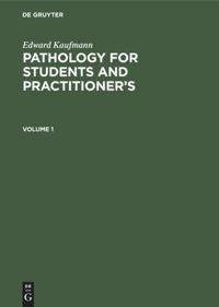 Edward Kaufmann: Pathology for Students and Practitioners. Volume 1
